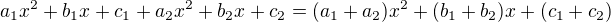 $a_1x^2+b_1x+c_1+a_2x^2+b_2x+c_2=(a_1+a_2)x^2+(b_1+b_2)x+(c_1+c_2)$