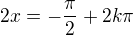 $2x=-\frac{\pi}{2}+2k\pi$