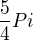 $\frac{5}{4}Pi $
