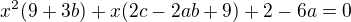 kopírovat do textarea $x^{2}(9+3b)+x(2c-2ab+9)+2-6a=0$
