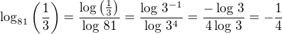 $\log_{81}\left(\frac13\right)=\frac{\log\left(\frac13\right)}{\log\,81}=\frac{\log\,3^{-1}}{\log\,3^4}=\frac{-\log\,3}{4\log\,3}=-\frac 14$