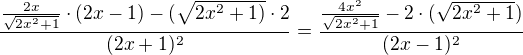 $\frac{\frac{2x}{\sqrt{2x^{2}+1}}\cdot (2x-1)-(\sqrt{2x^{2}+1)}\cdot 2}{(2x+1)^{2}} = \frac{\frac{4x^{2}}{\sqrt{2x^{2}+1}}-2\cdot (\sqrt{2x^{2}+1})}{(2x-1)^{2}}$