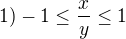 $1) -1\le \frac{x}{y}\le 1$