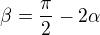 $\beta =\frac{\pi }{2}-2\alpha $