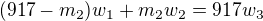 $(917-m_2)w_{1}+m_{2}w_{2}=917w_{3}$