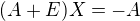 $(A+E)X = -A$