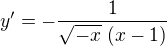 $y'=-\frac{1}{\sqrt{-x}\,\left( x-1\right) } $