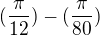 $(\frac{\pi }{12}) - (\frac{\pi }{80})$