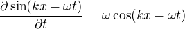 $\frac{\partial \sin (kx-\omega t)}{\partial t}=\omega \cos (kx-\omega t)$