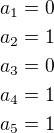 $a_1=0\nla_2=1\nla_3=0\nla_4=1\nla_5=1$