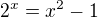 $2^{x}=x^{2}-1$