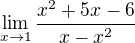 $ \lim_{x\rightarrow1}\frac{x^2+5x-6}{x-x^2} $