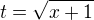 $t=\sqrt{x+1}$