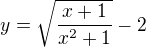$y=\sqrt{\frac{x+1}{x^{2}+1}}-2$