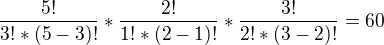 $\frac{5!}{3!*(5-3)!}*\frac{2!}{1!*(2-1)!}*\frac{3!}{2!*(3-2)!}=60$