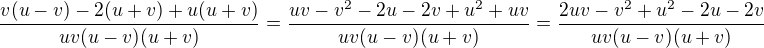 $\frac{v(u-v)-2(u+v)+u(u+v)}{uv(u-v)(u+v)}=\frac{uv-v^{2}-2u-2v+u^{2}+uv}{uv(u-v)(u+v)}=\frac{2uv-v^{2}+u^{2}-2u-2v}{uv(u-v)(u+v)}$