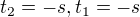 $t_2=-s, t_1=-s$