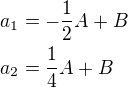 $a_1=-\frac12A+B\nla_2=\frac14A+B$