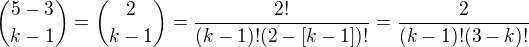 ${{5-3}\choose {k-1}}={2\choose{k-1}}=\frac{2!}{(k-1)!(2-[k-1])!}=\frac2{(k-1)!(3-k)!}$