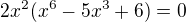 $2x^2(x^6 - 5x^3 + 6) = 0$