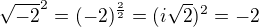 $\sqrt{-2}^{2} = (-2)^{\frac{2}{2}}=(i\sqrt{2})^{2}=-2$