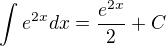 $\int_{}^{}e^{2x}dx=\frac{e^{2x}}{2}+C$