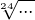 $\sqrt[24]{...}$