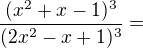 $\frac{(x^2+x-1)^3}{(2x^2-x+1)^3}=$