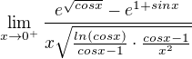$\lim_{x\to0^{+}}\frac{e^{\sqrt{cos x}}-e^{1+sinx}}{x\sqrt{\frac{ln(cosx)}{cosx-1}\cdot \frac{cosx-1}{x^{2}}}}$