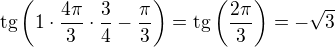 $\rm{tg}\left(1\cdot\frac{4\pi}{3}\cdot\frac 34-\frac{\pi}{3}\right)=\rm{tg}\left(\frac{2\pi}{3}\right)=-\sqrt 3$
