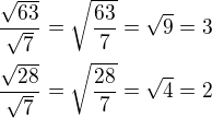 kopírovat do textarea $\frac{\sqrt{63}}{\sqrt{7}}=\sqrt{\frac{63}{7}}=\sqrt9=3\nl\frac{\sqrt{28}}{\sqrt{7}}=\sqrt{\frac{28}{7}}=\sqrt4=2$