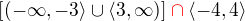 $\[(-\infty,-3\rangle\cup \langle3,\infty)\] \color{red}\cap\color{black} \langle-4,4\rangle$