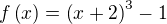 $f\left(x\right)=\left(x+2\right)^3-1$
