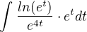 $\int_{}^{}\frac{ln(e^{t})}{{e^{4t}{}}}\cdot e^{t} dt$