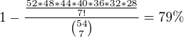 $1-\frac{ \frac{52*48*44*40*36*32*28}{ 7! } }{{54 \choose 7}}= 79 \% $