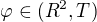 $\varphi \in(R^2,T)$