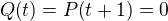 $Q{\(t\)}=P{\(t+1\)}=0$