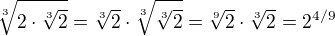 $\sqrt[3]{2\cdot \sqrt[3]{2}}=\sqrt[3]{2}\cdot \sqrt[3]{\sqrt[3]{2}}=\sqrt[9]{2}\cdot \sqrt[3]{2}=2^{4/9}$