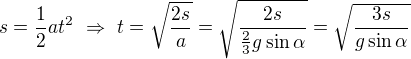 $s=\frac{1}{2}at^2\ \Rightarrow \ t=\sqrt{\frac{2s}{a}}=\sqrt{\frac{2s}{\frac{2}{3}g\sin \alpha}}=\sqrt{\frac{3s}{g\sin \alpha }}$