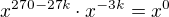 $x^{270-27k}\cdot x^{-3k}=x^0$