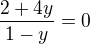 $\frac{2+4y}{1-y}=0$