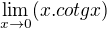 $\lim_{x\to0}(x.cotgx)$