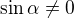 $\sin \alpha \neq0$