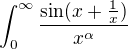 $\int_{0}^{\infty} \frac{\sin(x+\frac{1}{x})}{x^\alpha}$