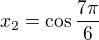 $x_2=\cos\frac{7\pi}{6}$