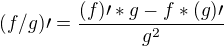 ${(f/g)\prime}={\frac{(f)\prime*g-f*(g)\prime}{g^2}}$