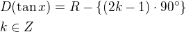 $D(\tan x)=R - \{(2k-1)\cdot90^\circ\} \nl k\in Z$