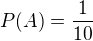 $P(A) = \frac{1}{10}$