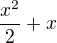 $\frac{x^2}{2} + x$