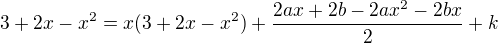 $3+2x-x^2=x(3+2x-x^2)+\frac{2ax+2b-2ax^2-2bx}{2}+ k$